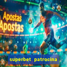 superbet patrocina quais times